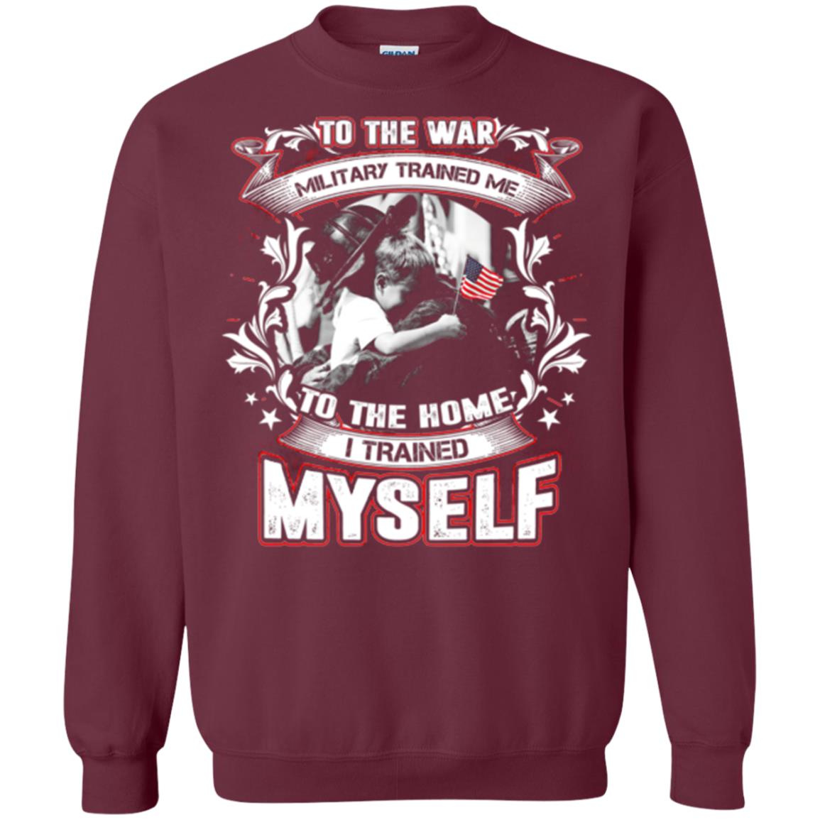 To The War Military Trained Me To The Home I Trained Myself Shirt Maroon