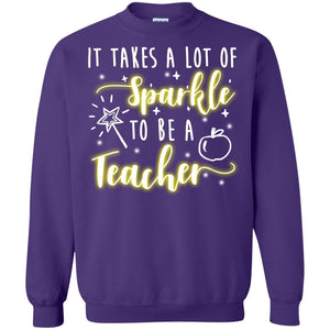 It Takes A Lot Of Sparkle To Be A Teacher ShirtG180 Gildan Crewneck Pullover Sweatshirt 8 oz.