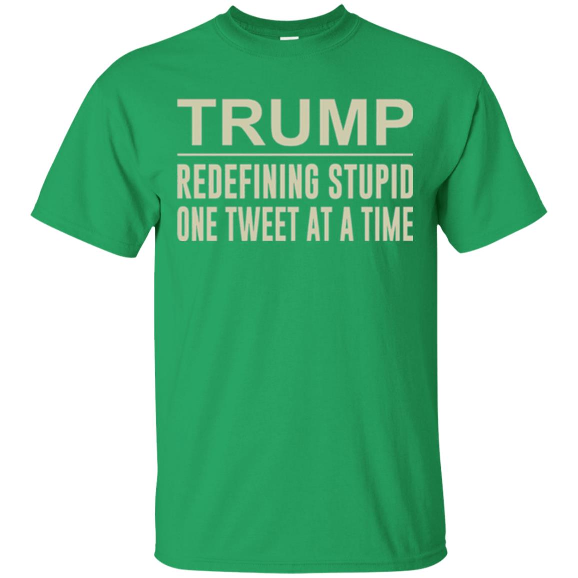 Trump Redefining Stupid One Tweet At A Time T-shirt Irish Green