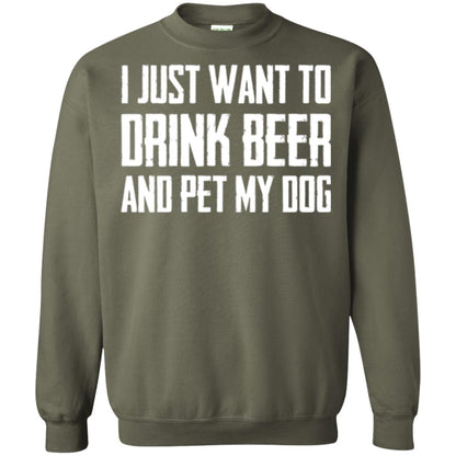 Beer Lovers T-shirt I Just Want To Drink Beer And Pet My Dog Military Green