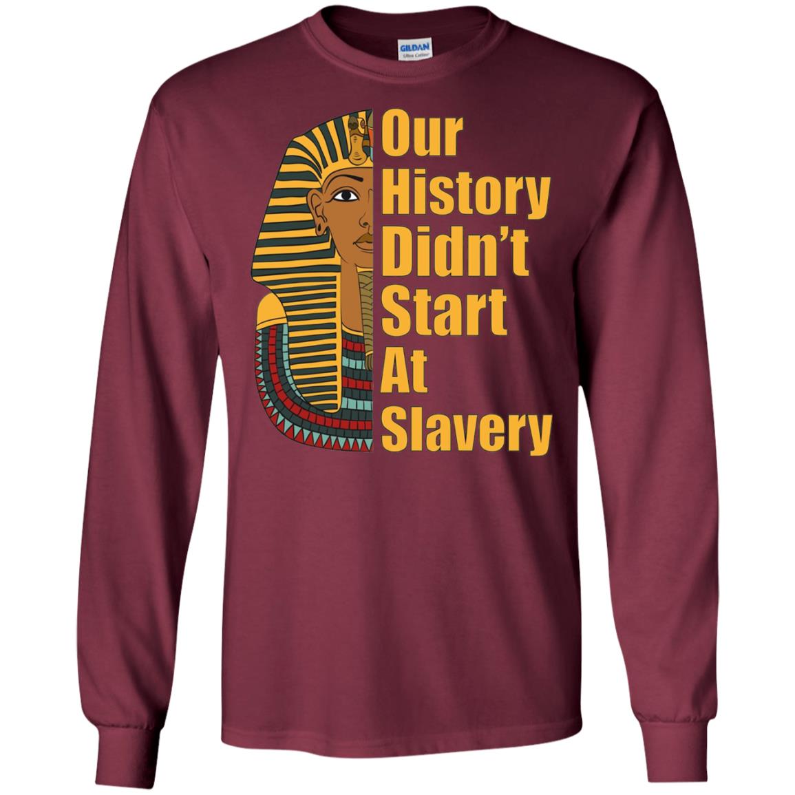 Proud African American T-shirt Black History Didn_t Start At Slavery Maroon