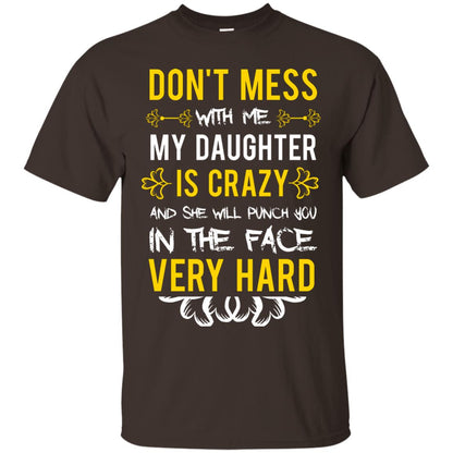Don_t Mess With Me My Daughter Is Crazy And She Will Punch You In The Face Very Hard Shirt Dark Chocolate