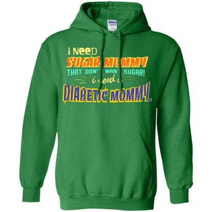 I Need A Sugar Mommy That Don't Want Sugar I Need Diabetic Mommy Shirt Irish Green