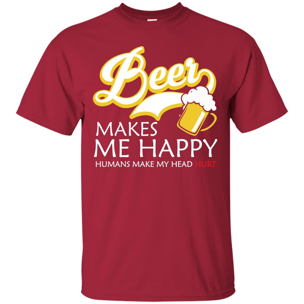 Beer Makes Me Happy Beer Lover T-shirt Cardinal