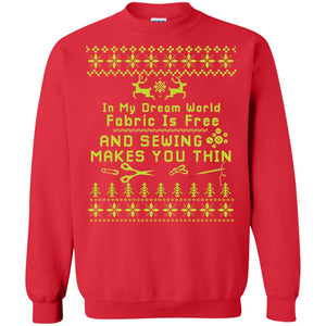 In My Dream World Fabric Is Free And Sewing Makes You Thin X-mas Sewing Lovers ShirtG180 Gildan Crewneck Pullover Sweatshirt 8 oz.