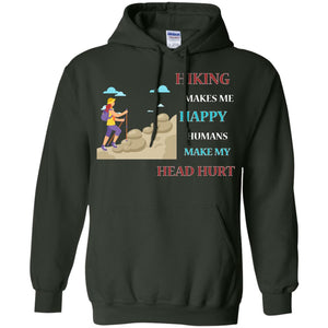 Hiking Make Me Happy Humans Make My Head Hurt ShirtG185 Gildan Pullover Hoodie 8 oz.