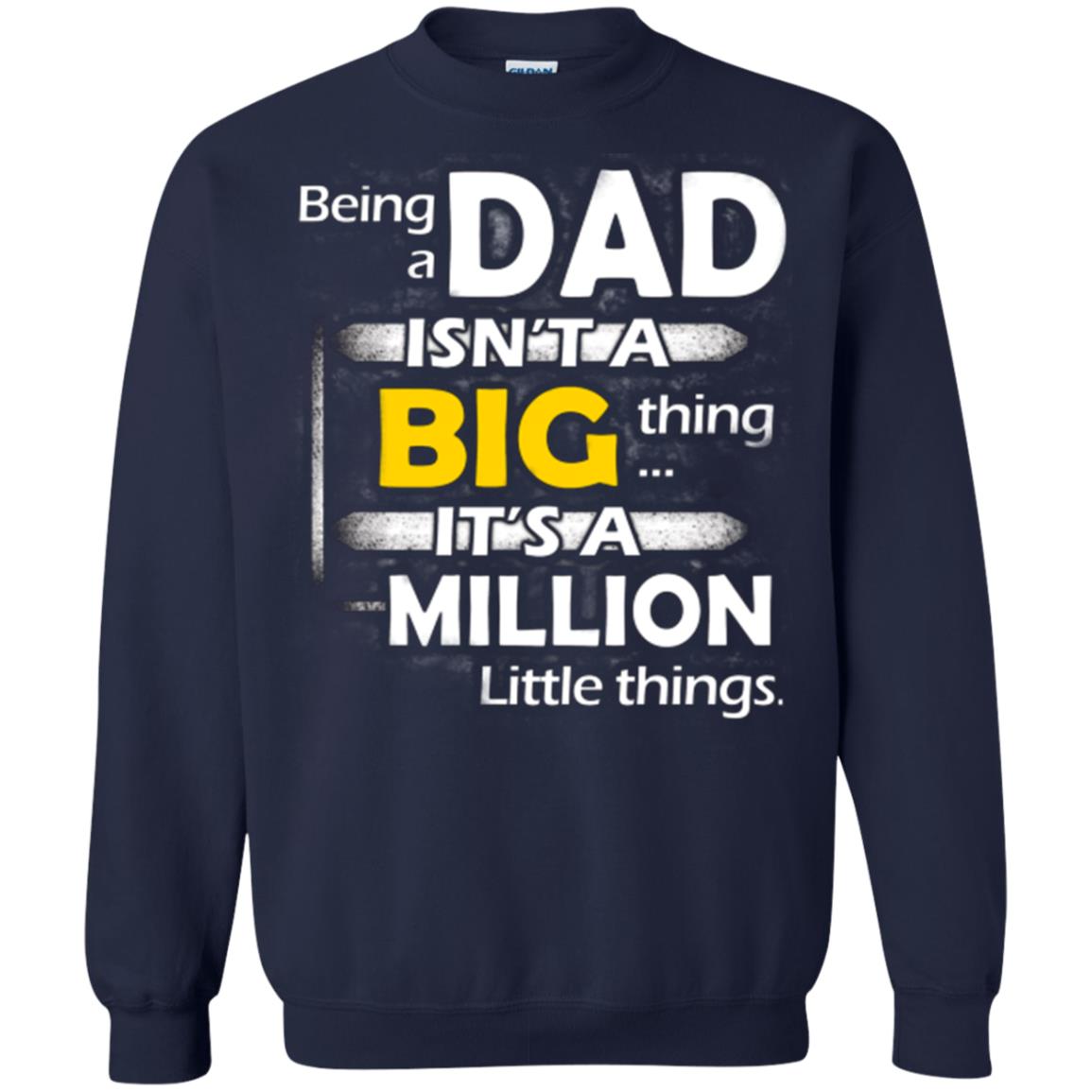Being A Dad Isn_t A Big Thing It_s A Million Little Things Daddy T-shirt Navy