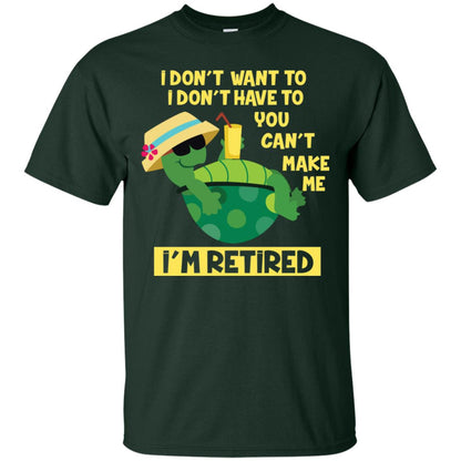 I Don't Want To I Don't Have To You Can't Make Me I'm Retired Shirt Forest