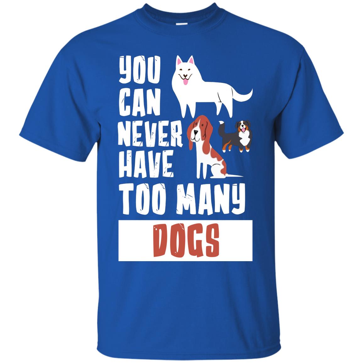 You Can Never Have Too Many Dogs Shirt Royal
