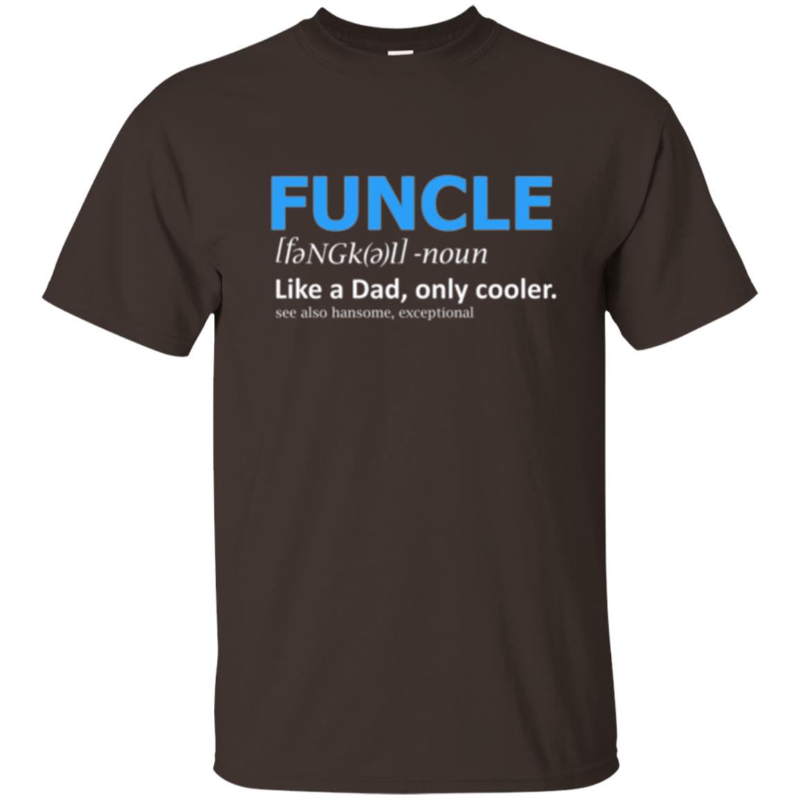 Uncle T-shirt Funcle Like A Dad Only Cooler Dark Chocolate