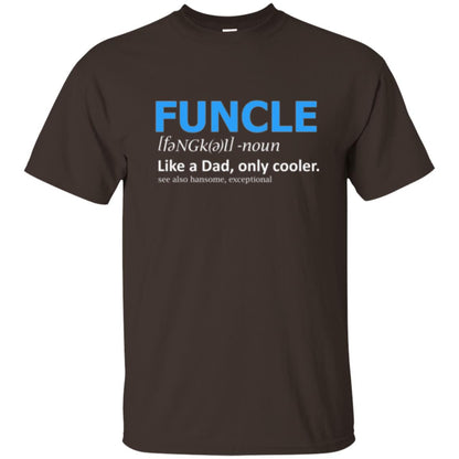 Uncle T-shirt Funcle Like A Dad Only Cooler Dark Chocolate