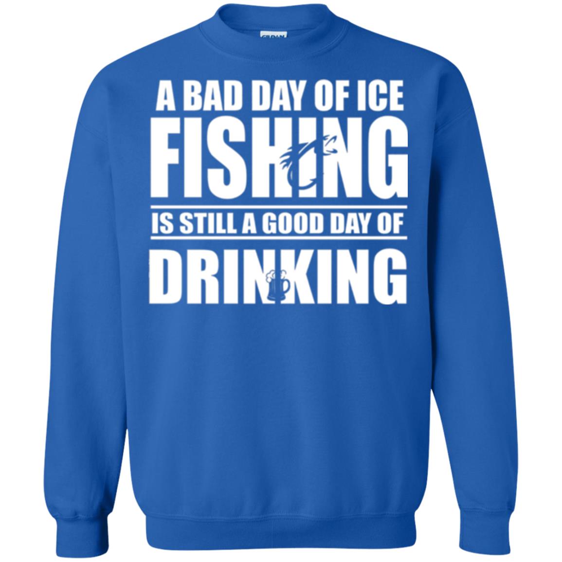 Fisherman T-shirt A Bad Day Of Ice Fishing Is Still A Good Day Of Drinking Royal