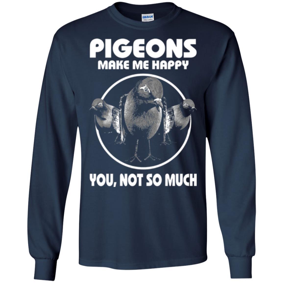 Pigeons Make Me Happy You Not So Much T-shirt