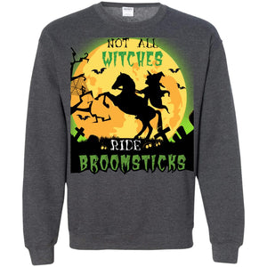 Not All Witches Ride Broomsticks Witches Ride A Horse Funny Halloween ShirtG180 Gildan Crewneck Pullover Sweatshirt 8 oz.