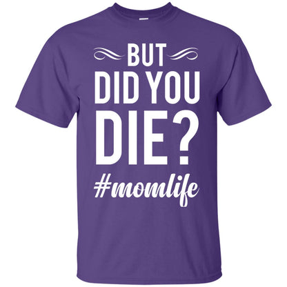But Did You Die #momlife Mommy ShirtG200 Gildan Ultra Cotton T-Shirt