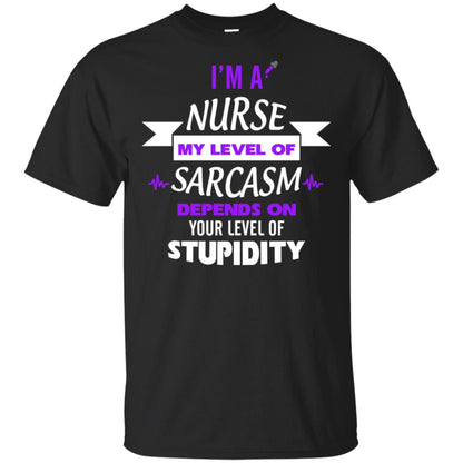 Im A Nurse My Level Of Saracasm Depends On Your Level Of Stupidity= G200 Gildan Ultra Cotton T-shirt Black