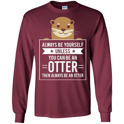 Otter Lovers T-shirt Always Be Yourself Unless You Can Be An Otter Maroon