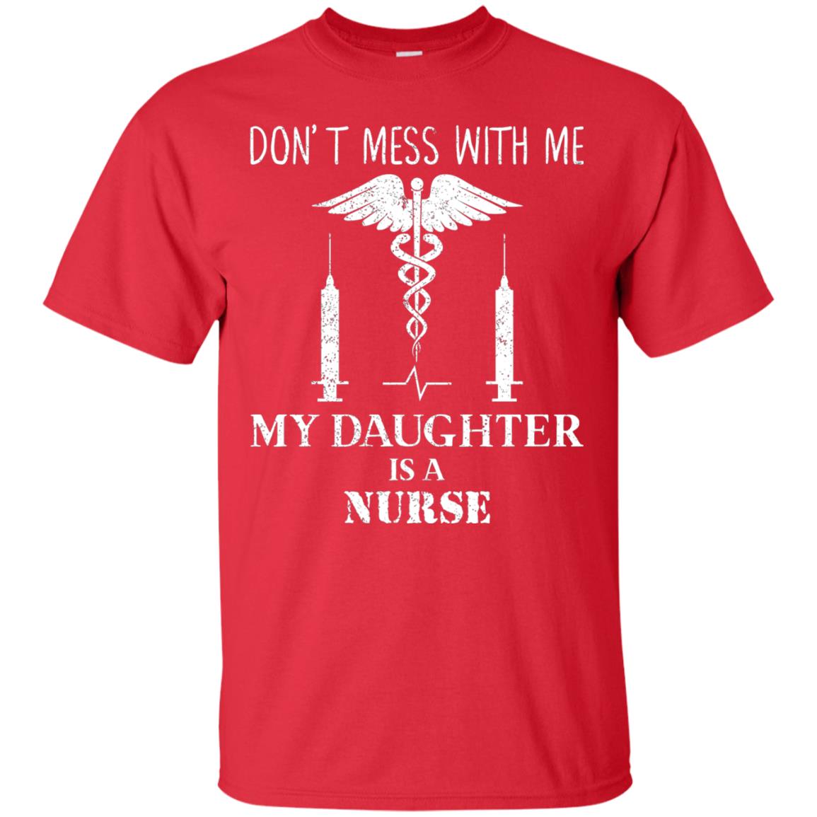 Dont Mess With Me My Daughter Is A Nurse T-shirt Red