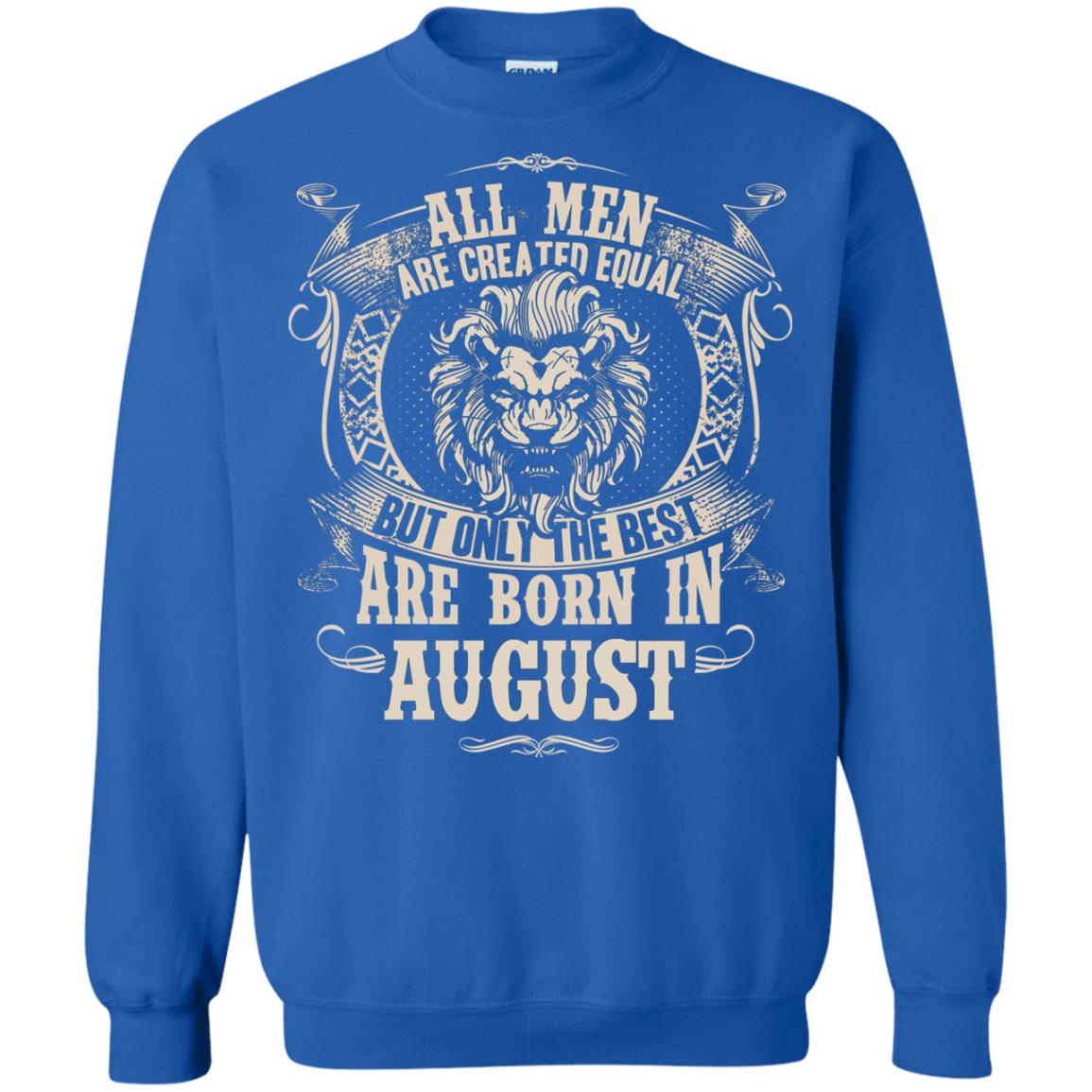 All Men Are Created Equal, But Only The Best Are Born In August T-shirt Royal