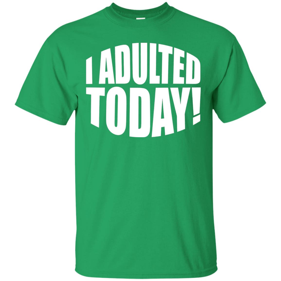 I Adulted Today Statement Adulting Millennial Funny T-shirt Irish Green