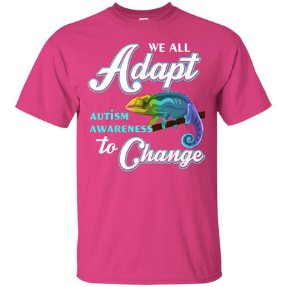 We All Adapt Autism Awareness To Change T-shirt Heliconia