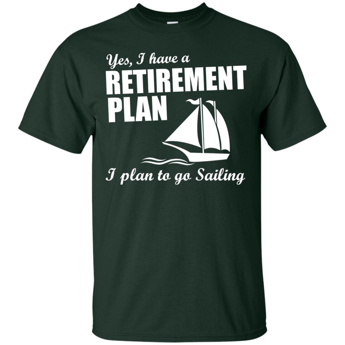 I Have A Retirement Plan I Plan To Go Sailing T-shirt Forest