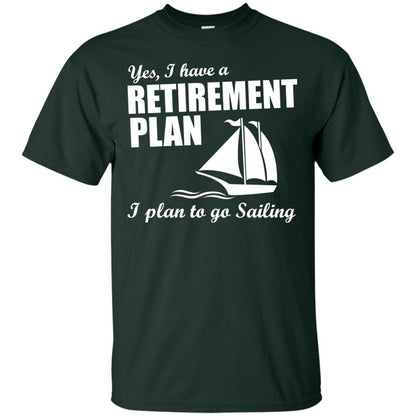 I Have A Retirement Plan I Plan To Go Sailing T-shirt Forest