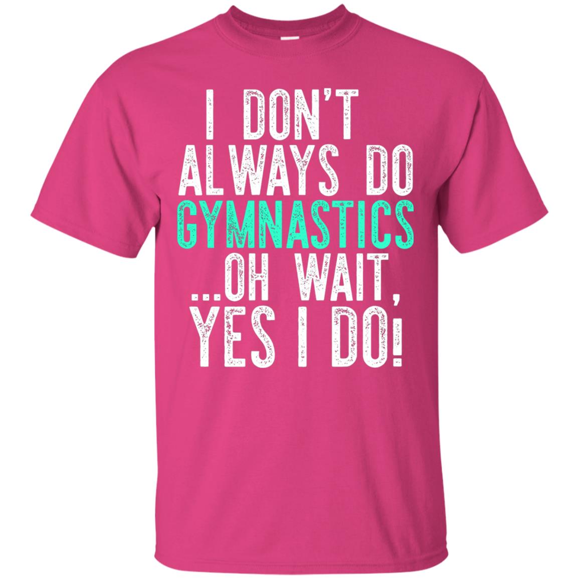 Gymnastics Shirt I Dont Always Do Gymnastics Heliconia