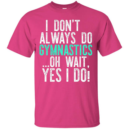 Gymnastics Shirt I Dont Always Do Gymnastics Heliconia