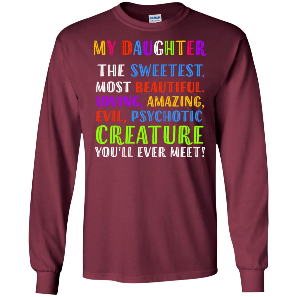 My Daughter The Sweetest Most Beautiful Loving Amazing Shirt Maroon