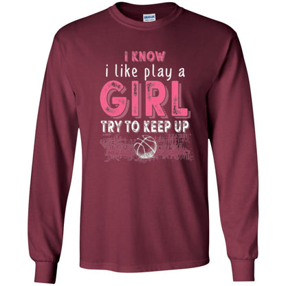 Basketball Lovers T-shirt I Know I Play Like A Girl Maroon