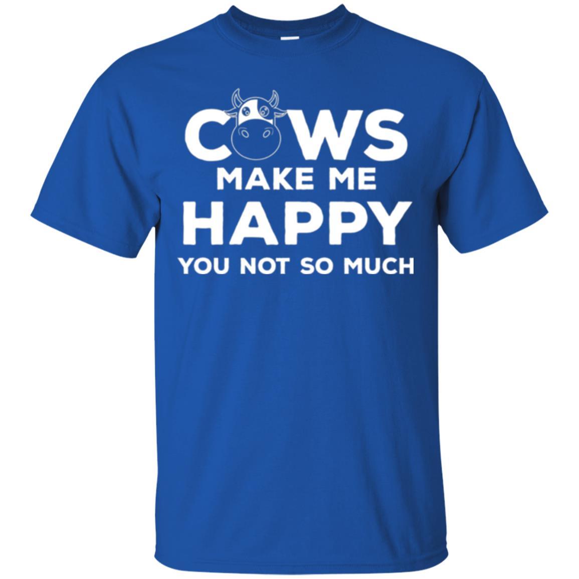 Cows Lover T-shirt Cow Make Me Happy You Not So Much Royal