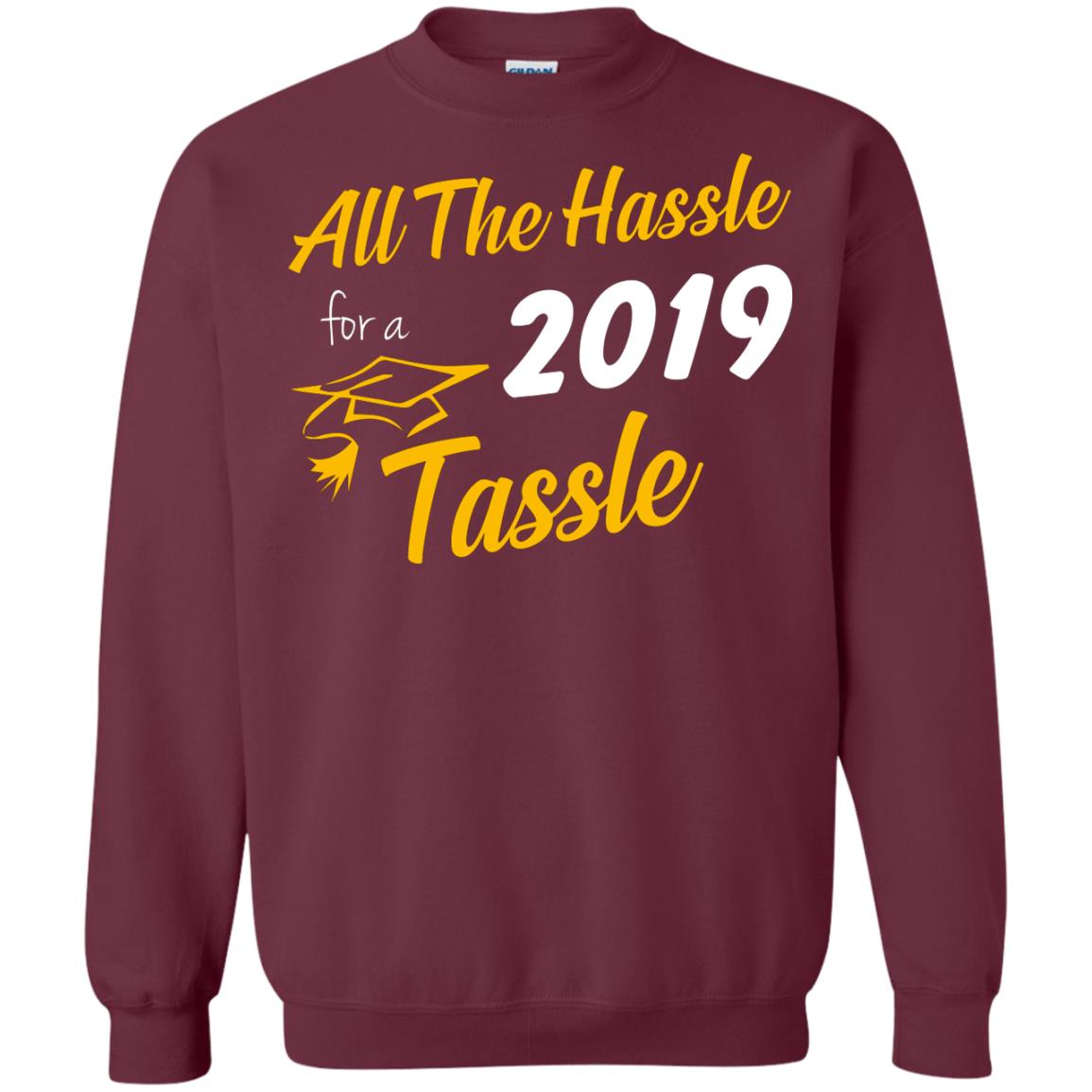 All The Hassle For A 2019 Tassel Graduation Gift Shirt Maroon
