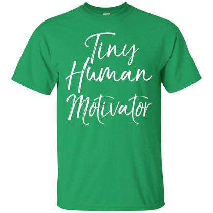 Tiny Human Motivator Elementary Teacher Shirt Irish Green