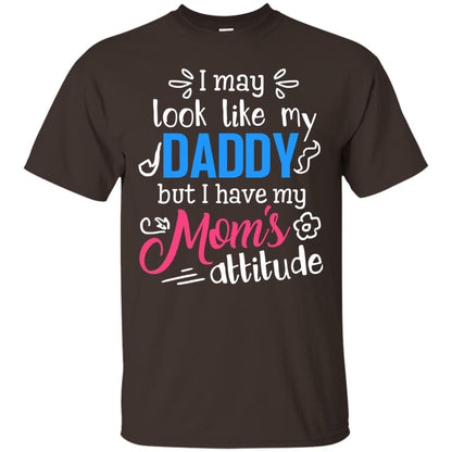 I May Look Like My Daddy But I Have My Mom_s Attitude Shirt For Daddy Dark Chocolate