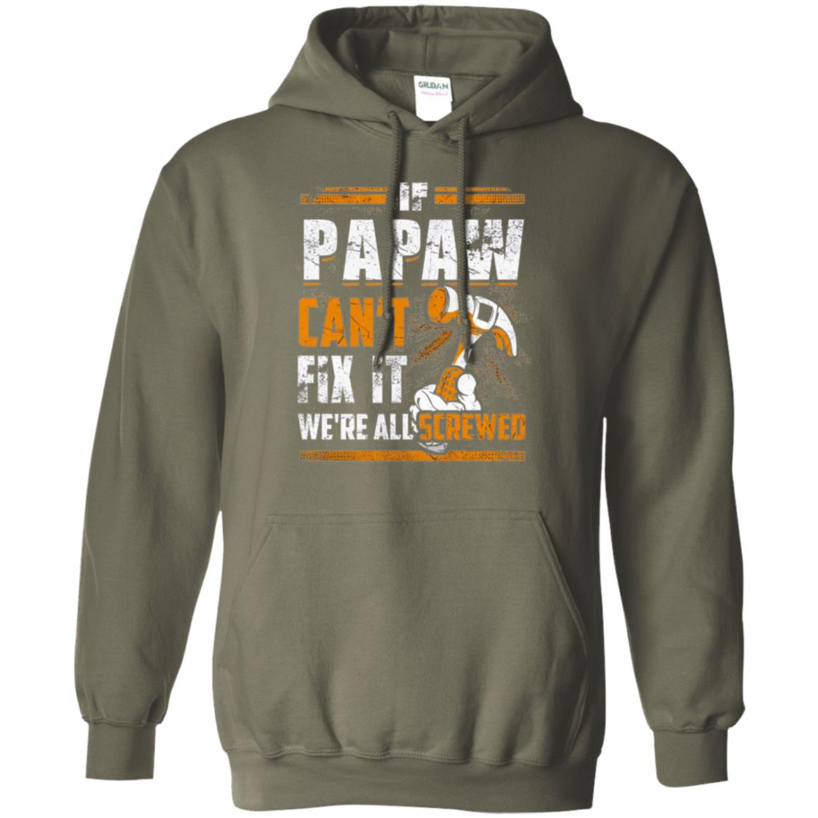If Papaw Can_t Fix It We_re All Screwed T-shirt Military Green