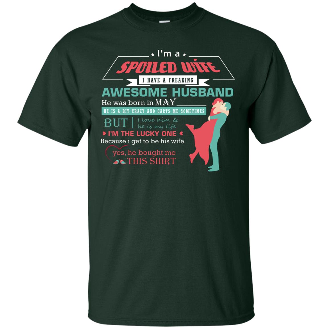 I Am A Spoiled Wife Of A May Husband I Love Him And He Is My Life Shirt Forest
