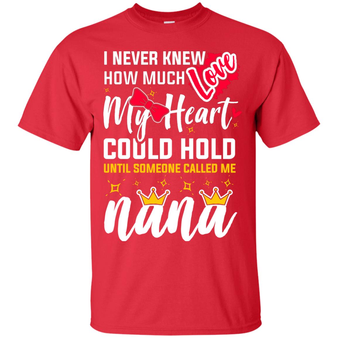 I Never Knew How Much Love My Heart Could Hold Until Someone Called Me Nana Red
