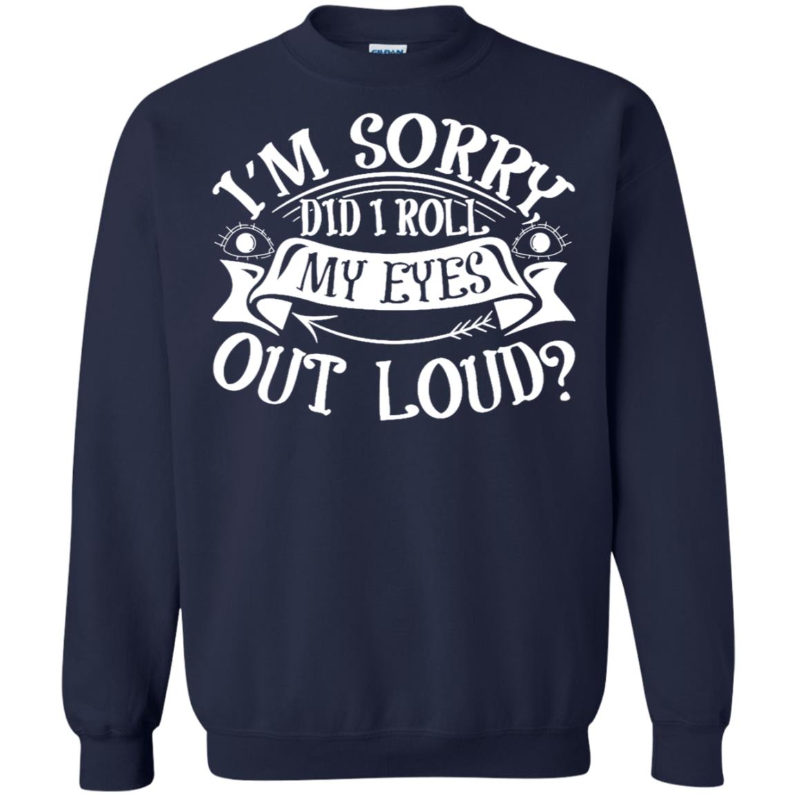 Im Sorry Did I Roll My Eyes Out Loud Shirt Navy