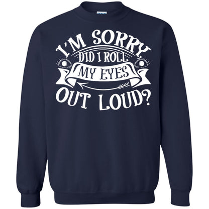 Im Sorry Did I Roll My Eyes Out Loud Shirt Navy