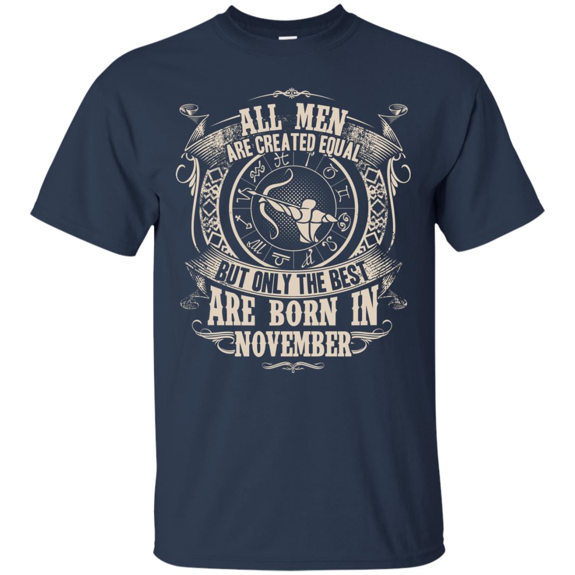 All Men Are Created Equal, But Only The Best Are Born In November T-shirt Navy