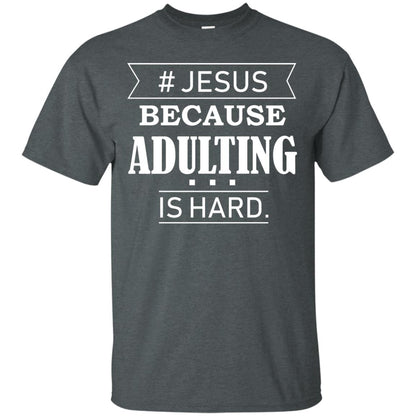 Hashtag Jesus Because Adulting Christian Shirt Dark Heather