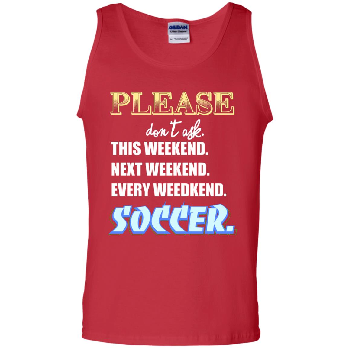 Please Don't Ask This Weekend Next Weekend Every Weekend Soccer Shirt For Mens Or Womens Red