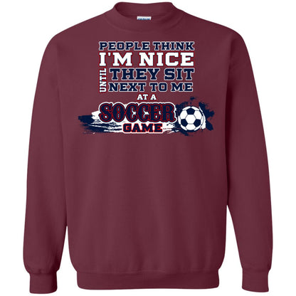 People Think I'm Nice Until They Sit Next To Me At A Soccer Game Shirt For Mens Or Womens Maroon
