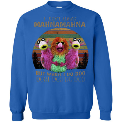 I Dont Always Mahnamahna But When I Do Doo Doot Doo Do Doo Shirt Royal