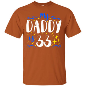 My Daddy Is 33 33rd Birthday Daddy Shirt For Sons Or DaughtersG200 Gildan Ultra Cotton T-Shirt