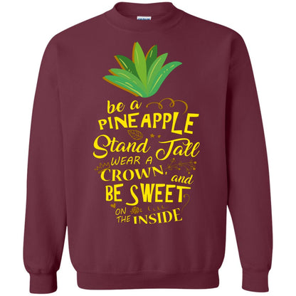 Be A Pineapple Stand Tall Wear A Crown And Be Sweet On The Inside Pineapple Lover T-shirt Maroon