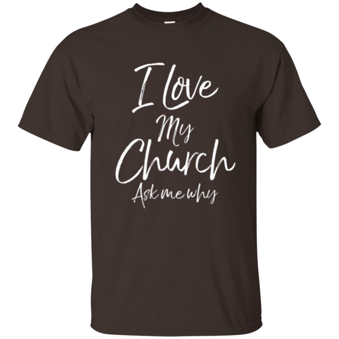 Christian T-shirt I Love My Church Ask Me Why Dark Chocolate