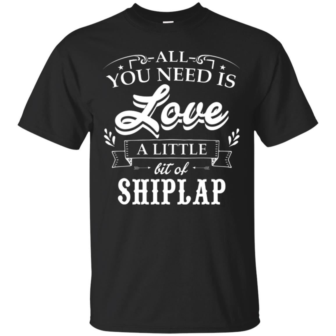 All You Need Is Love A Little Bit Of Shiplap Fixer-upper T-shirt Black