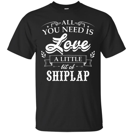 All You Need Is Love A Little Bit Of Shiplap Fixer-upper T-shirt Black